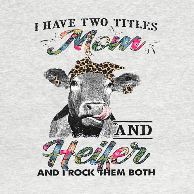 I Have Two Titles Mom And Heifer And I Rock Them Both by cogemma.art